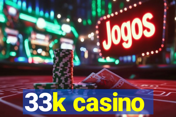 33k casino